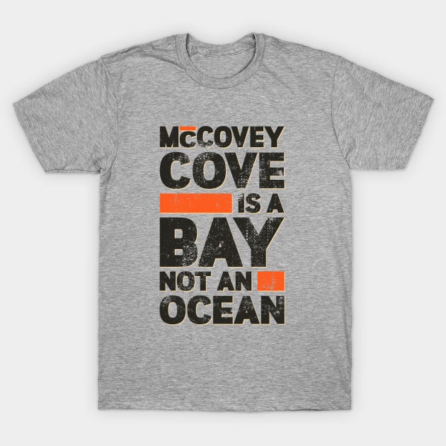 McCovey Cove is a Bay not an Ocean T-Shirt by Ostakos